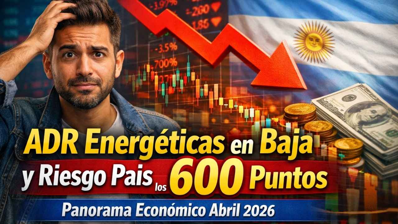 ADR Energéticas en Baja y Riesgo País Supera los 600 Puntos: Panorama Económico Abril 2026