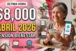 Pensión Bienestar abril 2026 $8,000 bimestrales para adultos mayores, requisitos y fecha de depósito
