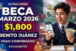 Becas Benito Juárez de $1,800 en marzo 2026: quién las recibe y cómo cobrar en línea